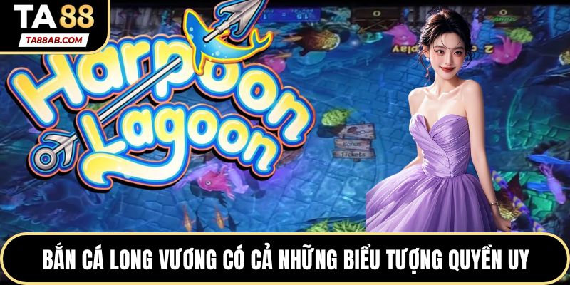 Bắn cá Long Vương có cả những biểu tượng quyền uy