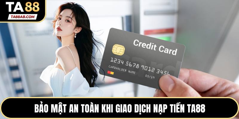 Bảo mật an toàn khi giao dịch nạp tiền TA88