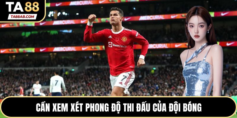 Cần xem xét phong độ thi đấu của đội bóng