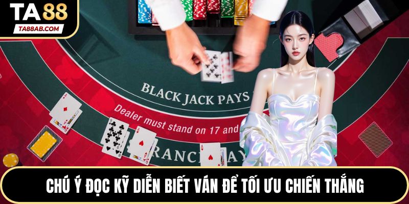 Chú ý đọc kỹ diễn biết ván để tối ưu chiến thắng