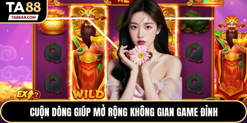 Cuộn dòng giúp mở rộng không gian game đỉnh