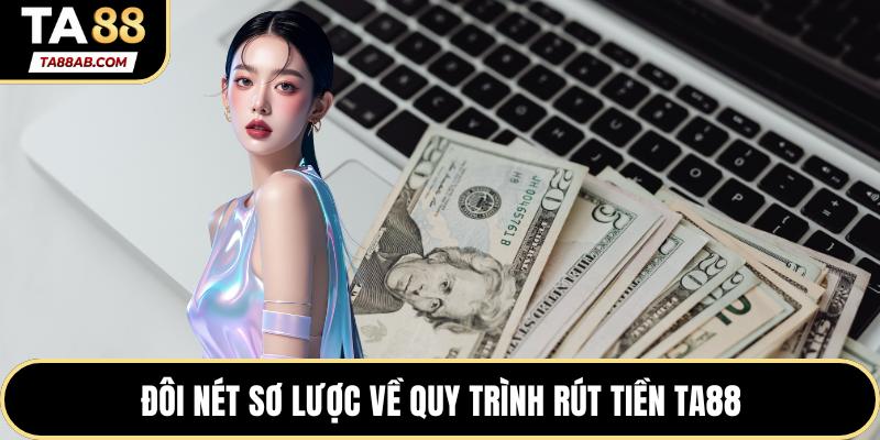 Đôi nét sơ lược về quy trình rút tiền TA88