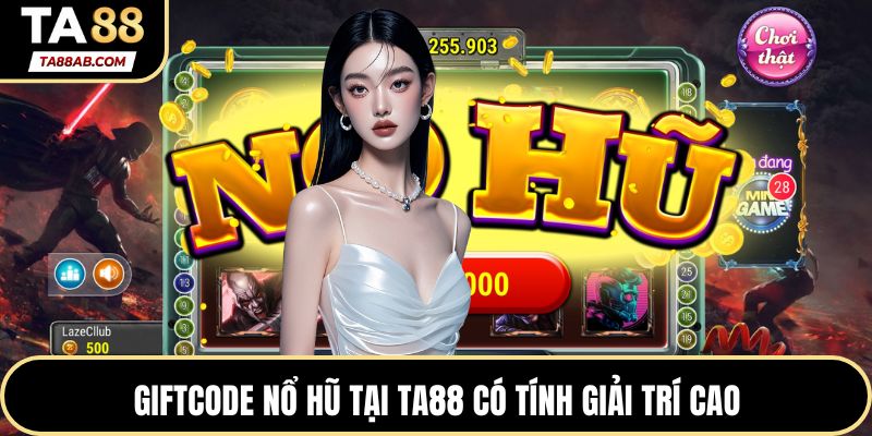 Giftcode nổ hũ tại TA88 có tính giá trị cao