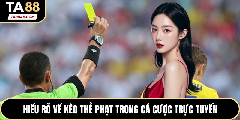 Hiểu rõ về kèo thẻ phạt trong cá cược trực tuyến