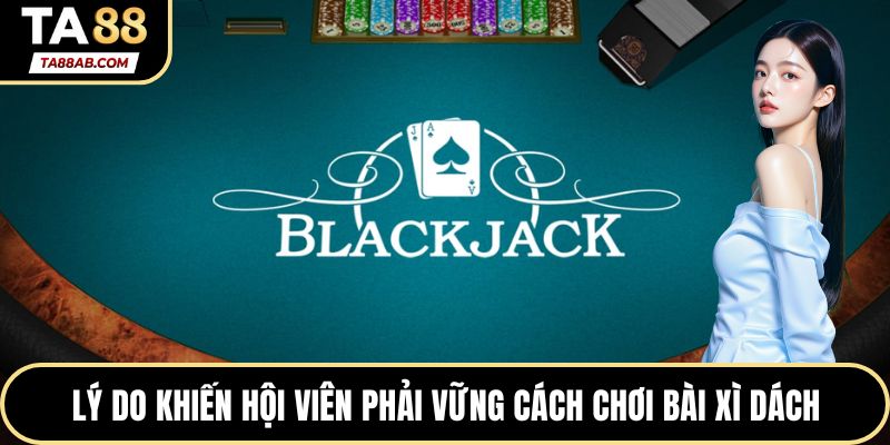 Lý do khiến hội viên phải vững cách chơi bài xì dách