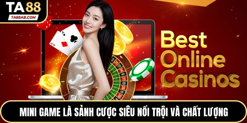 Mini game là sảnh cược siêu nổi trội và chất lượng
