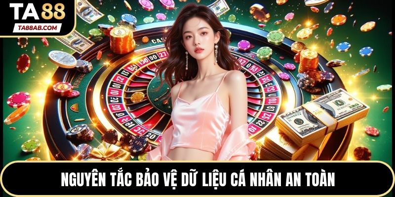 Nguyên tắc bảo vệ dữ liệu cá nhân an toàn