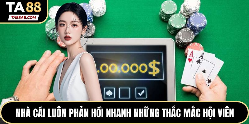 Nhà cái luôn phản hồi nhanh những thắc mắc hội viên