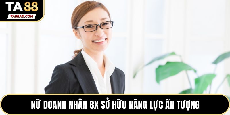 Nữ doanh nhân 8x sở hữu năng lực ấn tượng