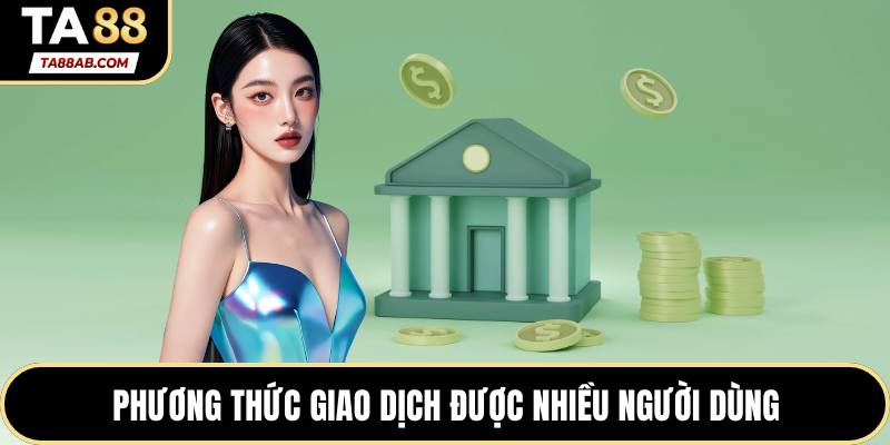 Phương thức giao dịch được nhiều người dùng