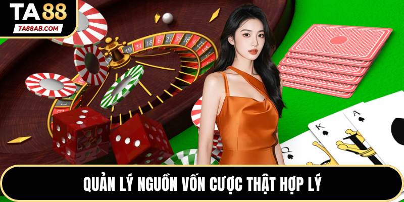 Quản lý nguồn vốn cược thật hợp lý