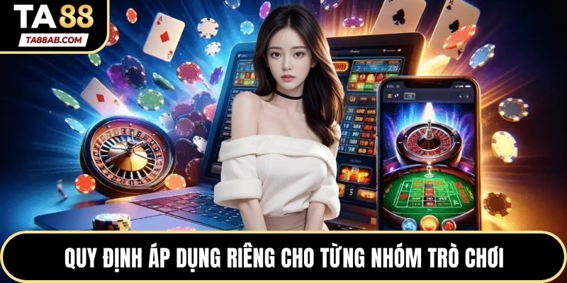 Quy định áp dụng riêng cho từng nhóm trò chơi