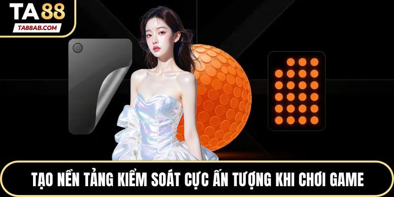 Tạo nền tảng kiểm soát cực ấn tượng khi chơi game