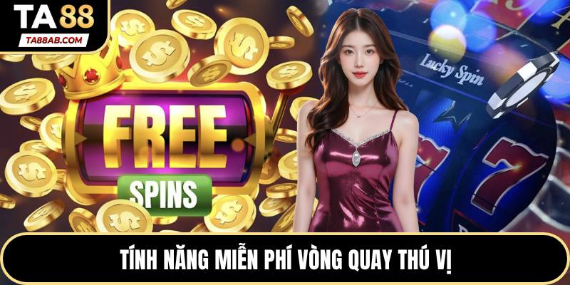 Tính năng miễn phí vòng quay thú vị