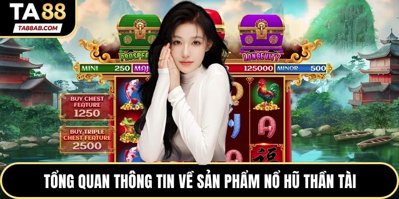 Tổng quan thông tin về sản phẩm Nổ hũ thần tài