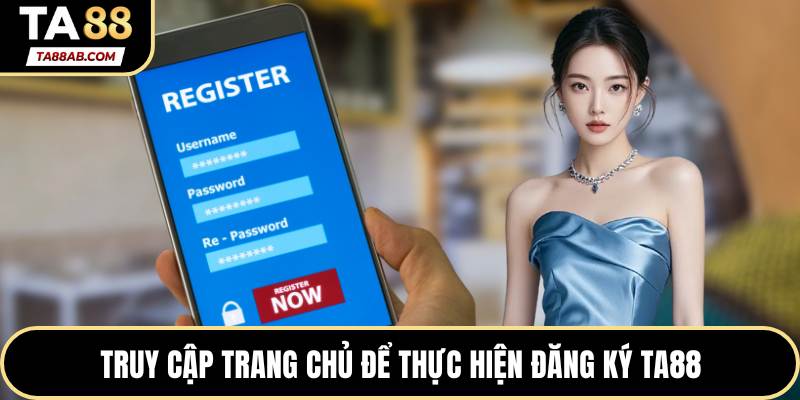 Truy cập trang chủ để thực hiện đăng ký TA88