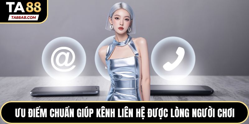 Ưu điểm chuẩn giúp kênh liên hệ được lòng người chơi